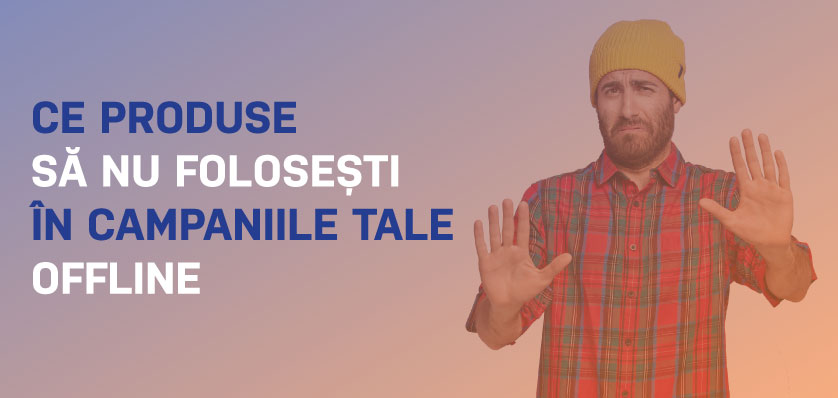 Ce produse de promovare să NU folosești în offline (în funcție de industria ta)
